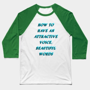 How to have an attractive voice, beautiful words Baseball T-Shirt